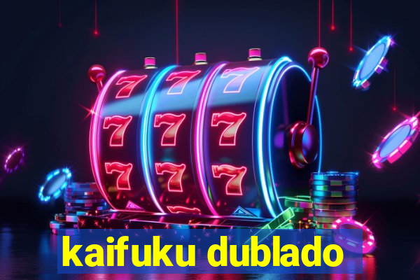 kaifuku dublado